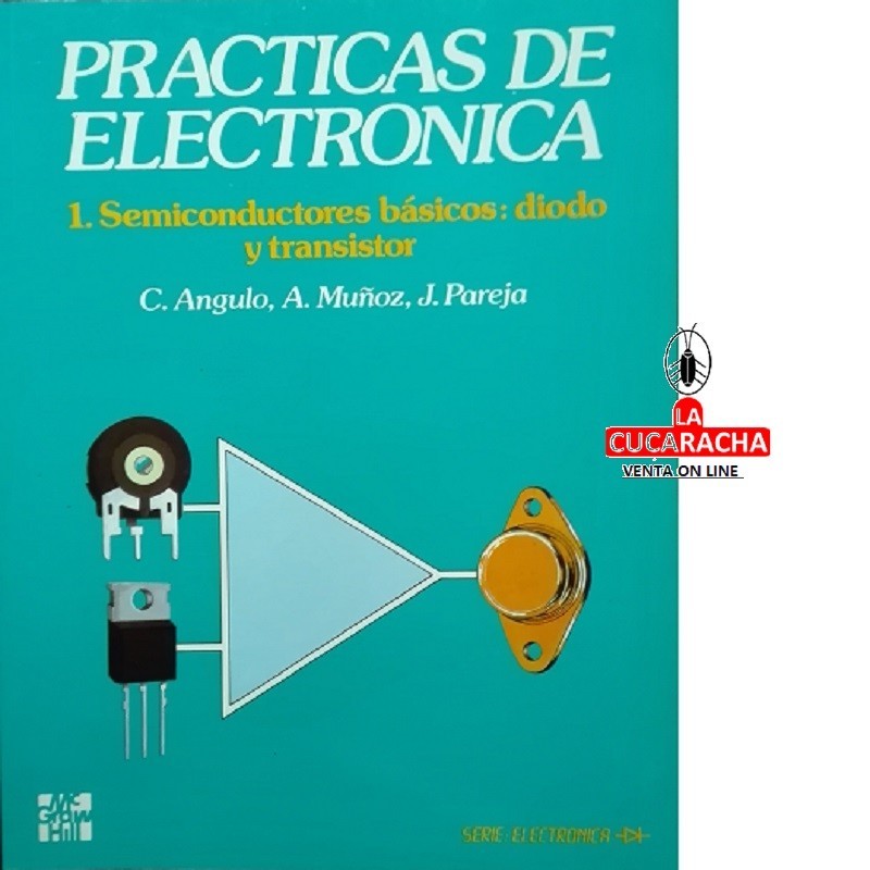 Practicas de Electronica 1. Semiconductores basicos:diodo y transistor