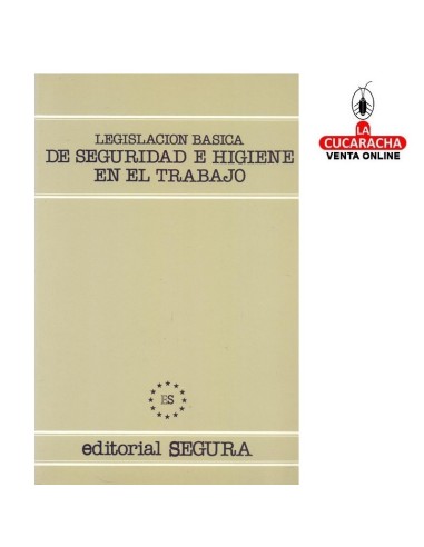 Legislación Básica de Seguridad e Higiene en el trabajo. Ed. Segura.