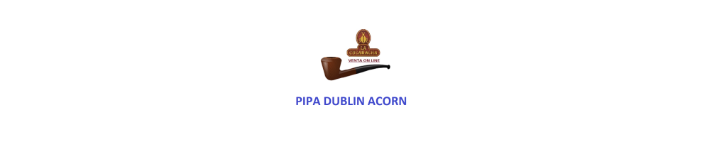 comprar pipa dublin acorn o bellota en la cucaracha venta on line