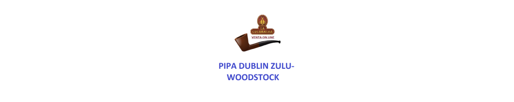 Pipa Dublin-ZULU-WOODSTOCK la cucaracha.*